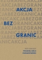 Akcja bez granic. Trzy dekady Polskiej Akcji Humanitarnej