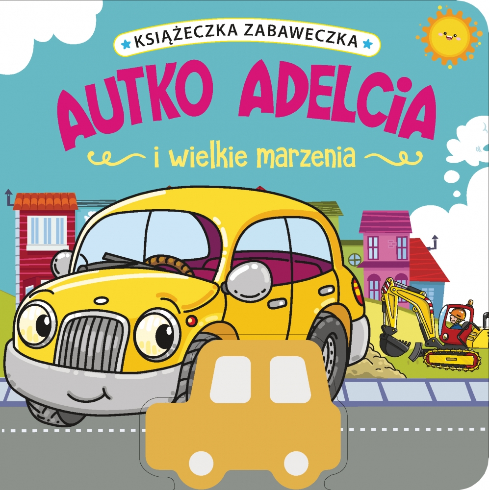 Książeczka zabaweczka. Autko Adelcia i wielkie marzenia