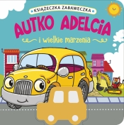 Książeczka zabaweczka. Autko Adelcia i wielkie marzenia - Jul Łyskawa