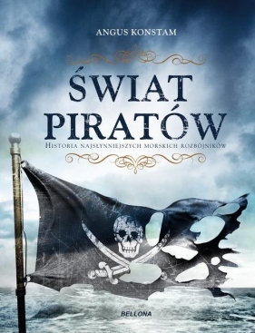 Świat piratów. Historia najgroźniejszych morskich rabusiów - Angus Konstam