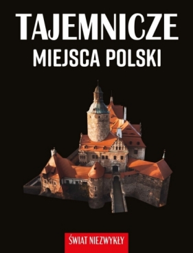 Świat niezwykły. Tajemnicze miejsca Polski - Dominika Dąbrowska