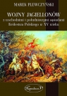 Wojny Jagiellonów z wschodnimi i południowymi sąsiadami Królestwa Polskiego Plewczyński Marek