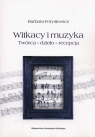 Witkacy i muzyka Twórca -  dzieło - recepcja Forysiewicz Barbara