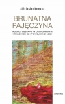 Brunatna pajęczyna. Agenci Gestapo w okupowanym Krakowie i ich powojenne losy Alicja Jarkowska