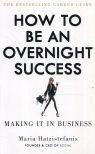 How to be an overnight success Maria Hatzistefanis