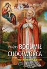 Święty Bogumił Cudotwórca. Arcybiskup i pustelnik Adam Walczyk