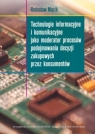 Technologie informacyjne i komunikacyjne jako moderator procesów podejmowania Mącik Radosław