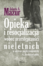Opieka i resocjalizacja wobec przestępczości... - A. Jolanta Mazur