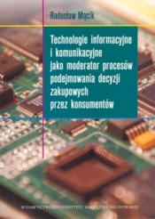 Technologie informacyjne i komunikacyjne jako moderator procesów podejmowania decyzji zakupowych