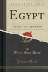 Egypt The Land of the Temple Builders (Classic Reprint) Perry Walter Scott