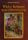 Wielcy hetmani Rzeczypospolitej Leśniewski Sławomir