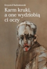 Karm kruki, a one wydziobią ci oczy Krzysztof Budziakowski
