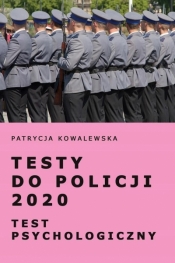 Testy do Policji 2020. Test psychologiczny - Kowalewska Patrycja