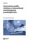 Internetowe public relations w komunikacji marketingowej przedsiębiorstw Mariusz Woźniakowski