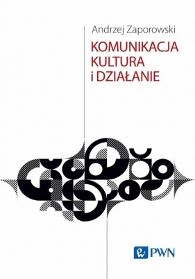 Komunikacja, kultura i działanie - Andrzej Zaporowski