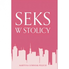 Seks w stolicy - Martyna Górniak-Pełech