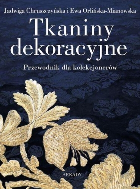 Tkaniny dekoracyjne - Chruszczyńska Jadwiga, Orlińska-Mianowska Ewa<br />