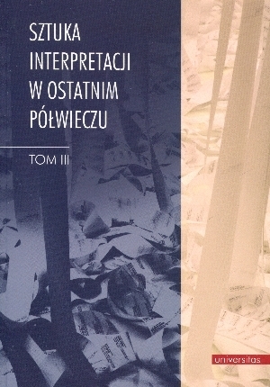 Sztuka interpretacji w ostatnim półwieczu. Tom III