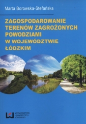 Zagospodarowanie terenów zagrożonych powodziami w województwie łódzkim - Borowska-Stefańska Maria