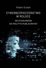 Cyberbezpieczeństwo w Polsce Od dyskursów do polityk publicznych Siudak Robert