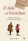 Z dala od Gretchen Historia miłości, która nie miała prawa się wydarzyć Abel Susanne