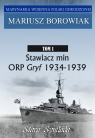 Stawiacz min ORP GRYF 1934-1939 Tom 1Tom 1 Borowiak Mariusz