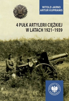 4 Pułk Artylerii Ciężkiej w latach 1921-1939 - Jarno Witold, Kuprianis Artur