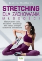 Stretching dla zachowania młodości. Elastyczność ciała, witalność i eliminacja bólu dzięki prostym domowym ćwiczeniom - Jessica Matthews