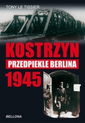 Kostrzyn 1945 Przedpiekle Berlina - Le Tissier Tony