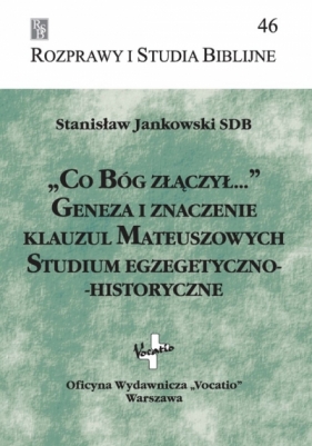 „Co Bóg złączył..." Geneza i znaczenie klauzul Mateuszowych. Studium egzegetyczno-historyczne - Stanisław Jankowski SDB