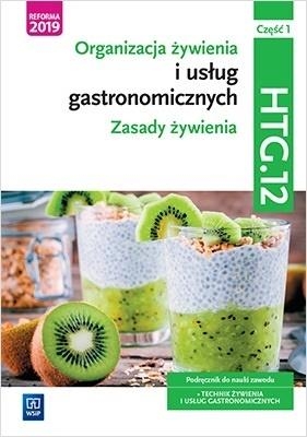 Organizacja żywienia i usług gastronomicznych. Kwalifikacja HGT.12. Część 1. Podręcznik do nauki zawodu technik żywienia i usług gastronomicznych