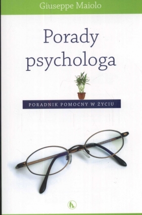 Porady psychologa Poradnik pomocny w życiu - Maiolo Giuseppe