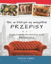 Ten, w którym są wszystkie przepisy. Książka kucharska dla miłośników serialu Przyjaciele - Teresa Finney