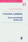 Człowiek a polityka Tom 13 Zarys psychologii politycznej Skarżyńska Krystyna