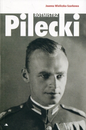 Rotmistrz Witold Pilecki - Wieliczka-Szarkowa Joanna