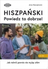 Hiszpański. Powiedz to dobrze! Anna Wawrykowicz