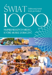 Świat. 1000 miejsc, które musisz zobaczyć - Opracowanie zbiorowe