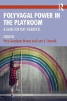  Polyvagal Power in the Playroom. A Guide for Play Therapists