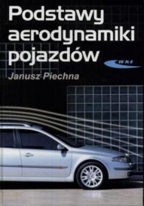 Podstawy aerodynamiki pojazdów - Piechna Janusz