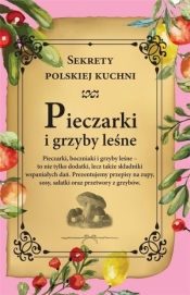Pieczarki i grzyby leśne. Sekrety polskiej kuchni - Opracowanie zbiorowe