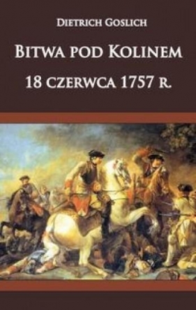 Bitwa pod Kolinem 18 czerwca 1757 roku - Dietrich Goslich