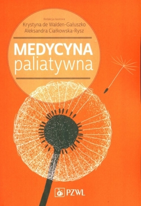 Medycyna paliatywna - de Walden-Gałuszko Krystyna, Ciałkowska-Rysz Aleksandra