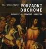 Porządki duchowe. Eucharystia - spowiedź - modlitwa Ks. Tomasz Wojtal