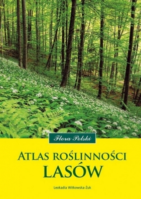 Atlas roślinności lasów - Witkowska-Żuk Leokadia