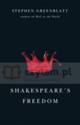 Shakespeare&#39,s Freedom - Stephen Greenblatt