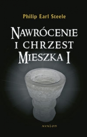 Nawrócenie i chrzest Mieszka I - Philip Earl Steele