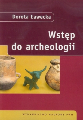 Wstęp do archeologii - Ławecka Dorota