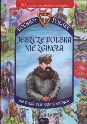 Jeszcze Polska nie zginęła historia dla najmłodszych - Joanna Szarek, Jarosław Szarek