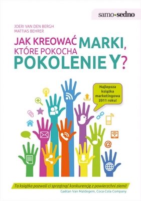 Jak kreować marki które pokocha pokolenie Y? - Bergh Joeri Van, Behrer Mattias