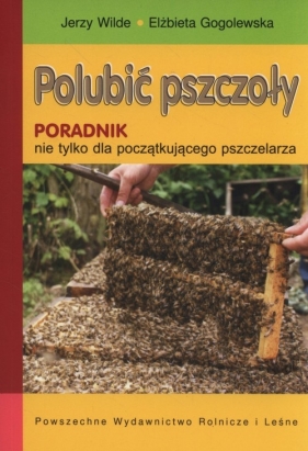 Polubić pszczoły - Jerzy Wilde, Elżbieta Gogolewska